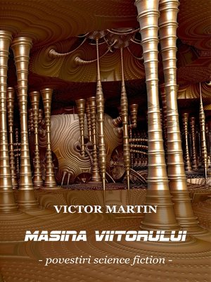 cover image of Victor Martin--Mașina viitorului (Povestiri science fiction)